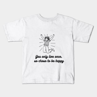 CHOSE TO BE HAPPY AND LIVE YOR LIFE Kids T-Shirt